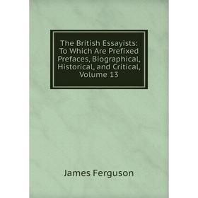 Книга The British Essayists: To Which Are Prefixed Prefaces, Biographical, Historical, and Critical, Volume 13
Книга The British Essayists: To Which Are Prefixed Prefaces, Biographical, Historical, and Critical, Volume 13