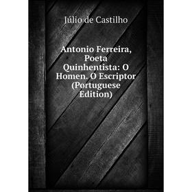 Книга Antonio Ferreira, Poeta Quinhentista: O Homen. O Escriptor (Portuguese Edition)
Книга Antonio Ferreira, Poeta Quinhentista: O Homen. O Escriptor (Portuguese Edition)