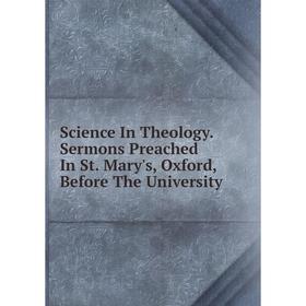 Книга Science In Theology. Sermons Preached In St. Mary's, Oxford, Before The University
Книга Science In Theology. Sermons Preached In St. Mary's, Oxford, Before The University