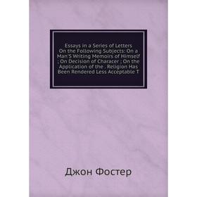 Книга Essays in a Series of Letters On the Following Subjects: On a Man'S Writing Memoirs of Himself; On Decision of Characer; On the Application of t
Книга Essays in a Series of Letters On the Following Subjects: On a Man'S Writing Memoirs of Himself; On Decision of Characer; On the Application of t