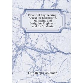 Книга Financial Engineering: A Text for Consulting, Managing and Designing Engineers and for Students
Книга Financial Engineering: A Text for Consulting, Managing and Designing Engineers and for Students