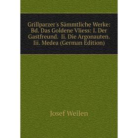 Книга Grillparzer's Sämmtliche Werke: Bd. Das Goldene Vliess: I. Der Gastfreund. Ii. Die Argonauten. Iii. Medea (German Edition)
Книга Grillparzer's Sämmtliche Werke: Bd. Das Goldene Vliess: I. Der Gastfreund. Ii. Die Argonauten. Iii. Medea (German Edition)