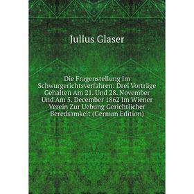Книга Die Fragenstellung Im Schwurgerichtsverfahren: Drei Vorträge Gehalten Am 21. Und 28. November Und Am 5. December 1862 Im Wiener Verein Zur Uebun
Книга Die Fragenstellung Im Schwurgerichtsverfahren: Drei Vorträge Gehalten Am 21. Und 28. November Und Am 5. December 1862 Im Wiener Verein Zur Uebun