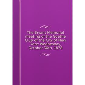Книга The Bryant Memorial meeting of the Goethe Club of the City of New York: Wednesday, October 30th, 1878
Книга The Bryant Memorial meeting of the Goethe Club of the City of New York: Wednesday, October 30th, 1878