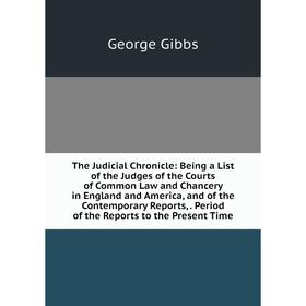 Книга The Judicial Chronicle: Being a List of the Judges of the Courts of Common Law and Chancery in England and America, and of the Contemporary Repo
Книга The Judicial Chronicle: Being a List of the Judges of the Courts of Common Law and Chancery in England and America, and of the Contemporary Repo