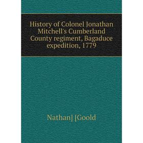 Книга History of Colonel Jonathan Mitchell's Cumberland County regiment, Bagaduce expedition, 1779
Книга History of Colonel Jonathan Mitchell's Cumberland County regiment, Bagaduce expedition, 1779