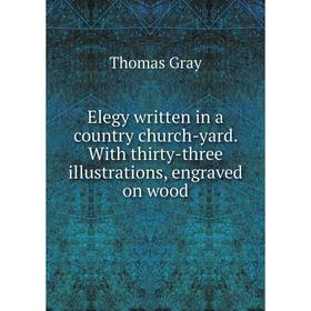 Книга Elegy written in a country church-yard. With thirty-three illustrations, engraved on wood
Книга Elegy written in a country church-yard. With thirty-three illustrations, engraved on wood