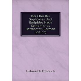 Книга Der Chor Bei Sophokles Und Euripides Nach Seinem thos Betrachtet (German Edition)
Книга Der Chor Bei Sophokles Und Euripides Nach Seinem thos Betrachtet (German Edition)