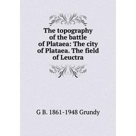Книга The topography of the battle of Plataea: The city of Plataea. The field of Leuctra
Книга The topography of the battle of Plataea: The city of Plataea. The field of Leuctra