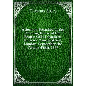 Книга A Sermon Preached at the Meeting House of the People Called Quakers: In Grace Church Street, London, September the Twenty-Fifth, 1737
Книга A Sermon Preached at the Meeting House of the People Called Quakers: In Grace Church Street, London, September the Twenty-Fifth, 1737