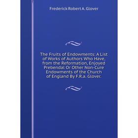 Книга The Fruits of Endowments: A List of Works of Authors Who Have, from the Reformation, Enjoyed Prebendal Or Other Non-Cure Endowments of the Churc
Книга The Fruits of Endowments: A List of Works of Authors Who Have, from the Reformation, Enjoyed Prebendal Or Other Non-Cure Endowments of the Churc