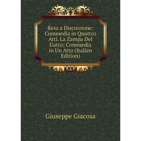 Книга Resa a Discrezione: Commedia in Quattro Atti. La Zampa Del Gatto; Commedia in Un Atto (Italian Edition)
Книга Resa a Discrezione: Commedia in Quattro Atti. La Zampa Del Gatto; Commedia in Un Atto (Italian Edition)
