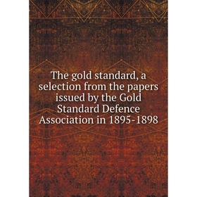 Книга The gold standard, a selection from the papers issued by the Gold Standard Defence Association in 1895-1898
Книга The gold standard, a selection from the papers issued by the Gold Standard Defence Association in 1895-1898