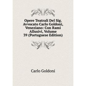 Книга Opere Teatrali Del Sig Avvocato Carlo Goldoni, Veneziano: Con Rami Allusivi, Volume 39 (Portuguese Edition)
Книга Opere Teatrali Del Sig Avvocato Carlo Goldoni, Veneziano: Con Rami Allusivi, Volume 39 (Portuguese Edition)