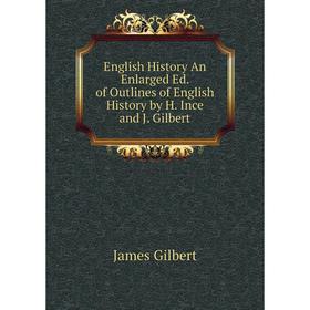 Книга English History An Enlarged Ed. of Outlines of English History by H. Ince and J. Gilbert
Книга English History An Enlarged Ed. of Outlines of English History by H. Ince and J. Gilbert