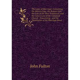 Книга The Laws of Marriage: Containing the Hebrew Law, the Roman Law, the Law of the New Testament and the Canon Law of the Universal Church: Concerni
Книга The Laws of Marriage: Containing the Hebrew Law, the Roman Law, the Law of the New Testament and the Canon Law of the Universal Church: Concerni