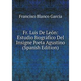 Книга Fr. Luis De León: Estudio Biográfico Del Insigne Poeta Agustino (Spanish Edition)
Книга Fr. Luis De León: Estudio Biográfico Del Insigne Poeta Agustino (Spanish Edition)
