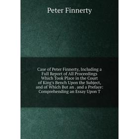 Книга Case of Peter Finnerty, Including a Full Report of All Proceedings Which Took Place in the Court of King's Bench Upon the Subject, and of Which
Книга Case of Peter Finnerty, Including a Full Report of All Proceedings Which Took Place in the Court of King's Bench Upon the Subject, and of Which