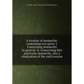 Книга A treatise of monarchy: containing two parts. I. Concerning monarchy in general. II. Concerning this particular monarchy, also a vindication of
Книга A treatise of monarchy: containing two parts. I. Concerning monarchy in general. II. Concerning this particular monarchy, also a vindication of