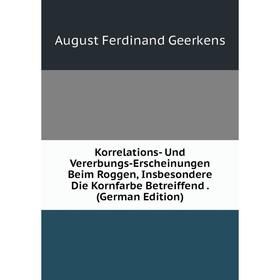 Книга Korrelations- Und Vererbungs-Erscheinungen Beim Roggen, Insbesondere Die Kornfarbe Betreiffend
Книга Korrelations- Und Vererbungs-Erscheinungen Beim Roggen, Insbesondere Die Kornfarbe Betreiffend
