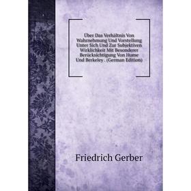 Книга Über Das Verhältnis Von Wahrnehmung Und Vorstellung Unter Sich Und Zur Subjektiven Wirklichkeit Mit Besonderer Berücksichtigung Von Hume Und Ber
Книга Über Das Verhältnis Von Wahrnehmung Und Vorstellung Unter Sich Und Zur Subjektiven Wirklichkeit Mit Besonderer Berücksichtigung Von Hume Und Ber