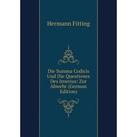 Книга Die Summa Codicis Und Die Questiones Des Irnerius: Zur Abwehr (German Edition)
Книга Die Summa Codicis Und Die Questiones Des Irnerius: Zur Abwehr (German Edition)