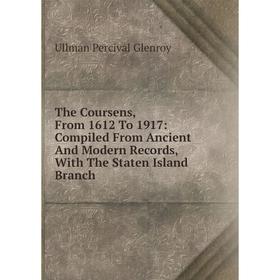 Книга The Coursens, From 1612 To 1917: Compiled From Ancient And Modern Records, With The Staten Island Branch
Книга The Coursens, From 1612 To 1917: Compiled From Ancient And Modern Records, With The Staten Island Branch