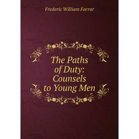 Книга The Paths of Duty: Counsels to Young Men
Книга The Paths of Duty: Counsels to Young Men