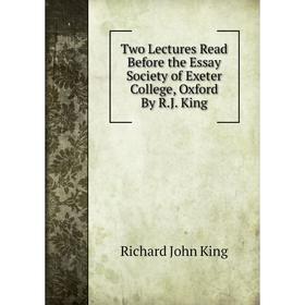 Книга Two Lectures Read Before the Essay Society of Exeter College, Oxford By R.J. King
Книга Two Lectures Read Before the Essay Society of Exeter College, Oxford By R.J. King