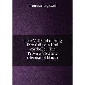 Книга Ueber Volksaufklärung: Ihre Gränzen Und Vorthelle, Cine Provinzialschrift (German Edition)
Книга Ueber Volksaufklärung: Ihre Gränzen Und Vorthelle, Cine Provinzialschrift (German Edition)