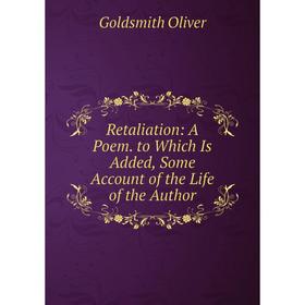 Книга Retaliation: A Poem. to Which Is Added, Some Account of the Life of the Author
Книга Retaliation: A Poem. to Which Is Added, Some Account of the Life of the Author