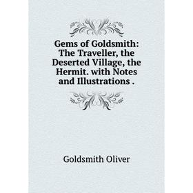 Книга Gems of Goldsmith: The Traveller, the Deserted Village, the Hermit. with Notes and Illustrations
Книга Gems of Goldsmith: The Traveller, the Deserted Village, the Hermit. with Notes and Illustrations