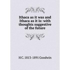 Книга Ithaca as it was and Ithaca as it is: with thoughts suggestive of the future
Книга Ithaca as it was and Ithaca as it is: with thoughts suggestive of the future