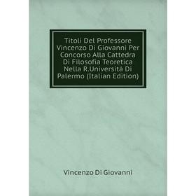 Книга Titoli Del Professore Vincenzo Di Giovanni Per Concorso Alla Cattedra Di Filosofia Teoretica Nella R.Universitá Di Palermo (Italian Edition)
Книга Titoli Del Professore Vincenzo Di Giovanni Per Concorso Alla Cattedra Di Filosofia Teoretica Nella R.Universitá Di Palermo (Italian Edition)
