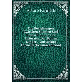 Книга Die Beziehungen Zwischen Spanien Und Deutschland in Der Litteratur Der Beiden Länder / Von Arturo Farinelli (German Edition)
Книга Die Beziehungen Zwischen Spanien Und Deutschland in Der Litteratur Der Beiden Länder / Von Arturo Farinelli (German Edition)