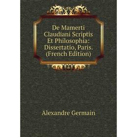 Книга De Mamerti Claudiani Scriptis Et Philosophia: Dissertatio, Paris. (French Edition)
Книга De Mamerti Claudiani Scriptis Et Philosophia: Dissertatio, Paris. (French Edition)
