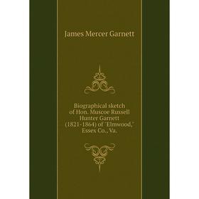 Книга Biographical sketch of Hon. Muscoe Russell Hunter Garnett (1821-1864) of Elmwood, Essex Co., Va
Книга Biographical sketch of Hon. Muscoe Russell Hunter Garnett (1821-1864) of Elmwood, Essex Co., Va