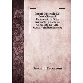 Книга Diporti Danteschi Del Dott. Giovanni Federzoni: La Vita Nuova E Quando Fu Composta La Vita Nuova (Italian Edition)
Книга Diporti Danteschi Del Dott. Giovanni Federzoni: La Vita Nuova E Quando Fu Composta La Vita Nuova (Italian Edition)