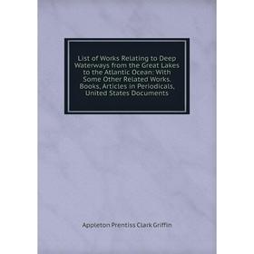 Книга List of Works Relating to Deep Waterways from the Great Lakes to the Atlantic Ocean: With Some Other Related Works Books, Articles in Periodical
Книга List of Works Relating to Deep Waterways from the Great Lakes to the Atlantic Ocean: With Some Other Related Works Books, Articles in Periodical