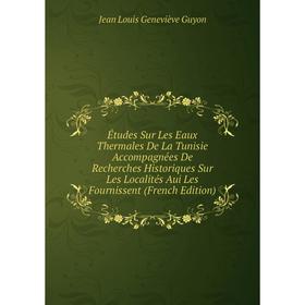 Книга Études Sur Les Eaux Thermales De La Tunisie Accompagnées De Recherches Historiques Sur Les Localités Aui Les Fournissent (French Edition)
Книга Études Sur Les Eaux Thermales De La Tunisie Accompagnées De Recherches Historiques Sur Les Localités Aui Les Fournissent (French Edition)