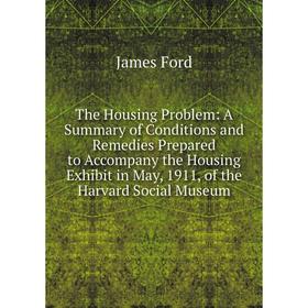 Книга The Housing Problem: A Summary of Conditions and Remedies Prepared to Accompany the Housing Exhibit in May, 1911, of the Harvard Social Museum
Книга The Housing Problem: A Summary of Conditions and Remedies Prepared to Accompany the Housing Exhibit in May, 1911, of the Harvard Social Museum