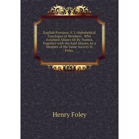 Книга English Province, S. J. Alphabetical Catalogue of Members. Who Assumed Aliases Or By-Names, Together with the Said Aliases, by a Member of the S
Книга English Province, S. J. Alphabetical Catalogue of Members. Who Assumed Aliases Or By-Names, Together with the Said Aliases, by a Member of the S