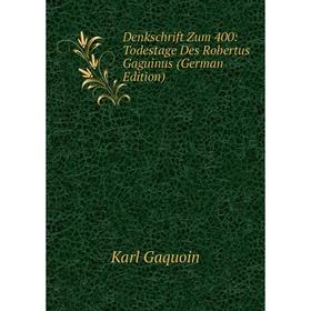 Книга Denkschrift Zum 400: Todestage Des Robertus Gaguinus (German Edition) 
Книга Denkschrift Zum 400: Todestage Des Robertus Gaguinus (German Edition)