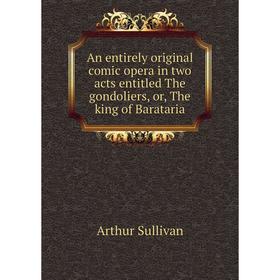 Книга An entirely original comic opera in two acts entitled The gondoliers, or, The king of Barataria
Книга An entirely original comic opera in two acts entitled The gondoliers, or, The king of Barataria