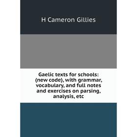 Книга Gaelic texts for schools: (new code), with grammar, vocabulary, and full notes and exercises on parsing, analysis, etc
Книга Gaelic texts for schools: (new code), with grammar, vocabulary, and full notes and exercises on parsing, analysis, etc