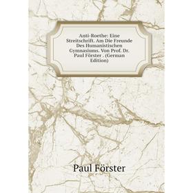 Книга Anti-Roethe: Eine Streitschrift. Am Die Freunde Des Humanistischen Gymnasiums. Von Prof. Dr. Paul Förster. (German Edition)
Книга Anti-Roethe: Eine Streitschrift. Am Die Freunde Des Humanistischen Gymnasiums. Von Prof. Dr. Paul Förster. (German Edition)