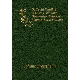 Книга De Taciti Fontibus in Libro I Annalium: Dissertatio Historica Bonnae (Latin Edition)
Книга De Taciti Fontibus in Libro I Annalium: Dissertatio Historica Bonnae (Latin Edition)