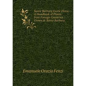 Книга Santa Barbara Exotic Flora: A Handbook of Plants from Foreign Countries Grown at Santa Barbara
Книга Santa Barbara Exotic Flora: A Handbook of Plants from Foreign Countries Grown at Santa Barbara