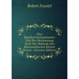 Книга Über Kapillaritätskonstanten Und Ihre Bestimmung Nach Der Methode Des Maximaldruckes Kleiner Blasen. (German Edition)
Книга Über Kapillaritätskonstanten Und Ihre Bestimmung Nach Der Methode Des Maximaldruckes Kleiner Blasen. (German Edition)