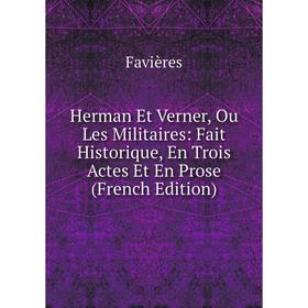 Книга Herman Et Verner, Ou Les Militaires: Fait Historique, En Trois Actes Et En Prose (French Edition)
Книга Herman Et Verner, Ou Les Militaires: Fait Historique, En Trois Actes Et En Prose (French Edition)